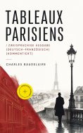 eBook: Tableaux parisiens / Zweisprachige Ausgabe (Deutsch-Französisch) (Kommentiert)