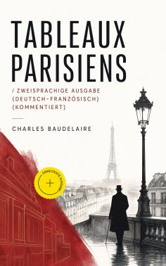 eBook: Tableaux parisiens / Zweisprachige Ausgabe (Deutsch-Französisch) (Kommentiert)