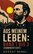 eBook: Aus meinem Leben: Band 1 bis 3 (Kommentiert)