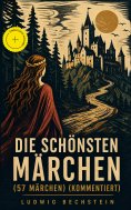 ebook: Die schönsten Märchen (57 Märchen) (Kommentiert)