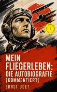 eBook: Mein Fliegerleben: Die Autobiografie (Kommentiert)