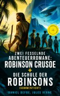 eBook: Zwei fesselnde Abenteuerromane: Robinson Crusoe + Die Schule der Robinsons (Kommentiert)