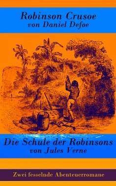 eBook: Zwei fesselnde Abenteuerromane: Robinson Crusoe + Die Schule der Robinsons