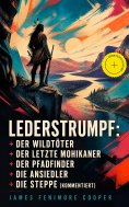 ebook: Lederstrumpf: Der Wildtöter + Der letzte Mohikaner + Der Pfadfinder + Die Ansiedler + Die Steppe (Ko