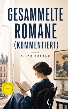 ebook: Gesammelte Romane (Kommentiert)