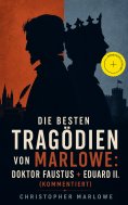 ebook: Die besten Tragödien von Marlowe: Doktor Faustus + Eduard II. (Kommentiert)