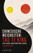 eBook: Chinesische Weisheiten: Tao Te King (Das Buch vom Sinn und Leben) (Kommentiert)