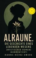 eBook: Alraune. Die Geschichte eines lebenden Wesens (Mystischer Roman) (Kommentiert)