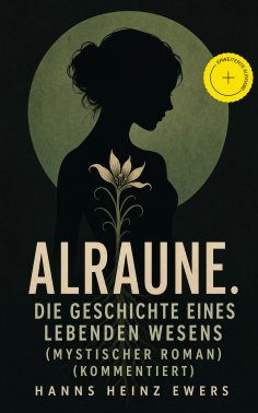 eBook: Alraune. Die Geschichte eines lebenden Wesens (Mystischer Roman) (Kommentiert)