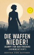 ebook: Die Waffen nieder! (Kampf für den Frieden) (Kommentiert)
