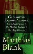 eBook: Gesammelte Kriminalromane: Ein seltsamer Zeuge + Der Mord im Ballsaal + Das Auge Wischnus