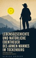 eBook: Lebensgeschichte und Natürliche Ebentheuer des Armen Mannes im Tockenburg (Memoiren) (Kommentiert)