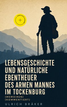 eBook: Lebensgeschichte und Natürliche Ebentheuer des Armen Mannes im Tockenburg (Memoiren) (Kommentiert)