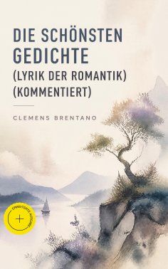 eBook: Die schönsten Gedichte (Lyrik der Romantik) (Kommentiert)