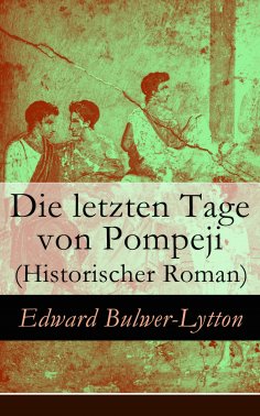 eBook: Die letzten Tage von Pompeji (Historischer Roman)