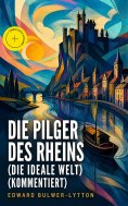 eBook: Die Pilger des Rheins (Die ideale Welt) (Kommentiert)