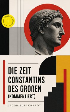 eBook: Die Zeit Constantins des Großen (Kommentiert)