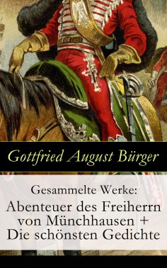 ebook: Gesammelte Werke: Abenteuer des Freiherrn von Münchhausen + Die schönsten Gedichte