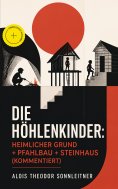 eBook: Die Höhlenkinder: Heimlicher Grund + Pfahlbau + Steinhaus (Kommentiert)