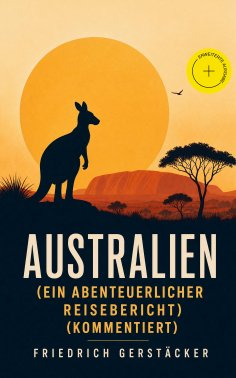 eBook: Australien (Ein abenteuerlicher Reisebericht) (Kommentiert)