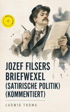 ebook: Jozef Filsers Briefwexel (Satirische Politik) (Kommentiert)