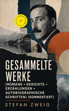eBook: Gesammelte Werke (Romane + Gedichte + Erzählungen + Autobiographische Schriften) (Kommentiert)