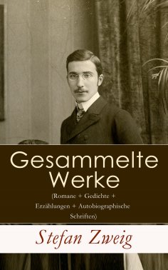 ebook: Gesammelte Werke (Romane + Gedichte + Erzählungen + Autobiographische Schriften)