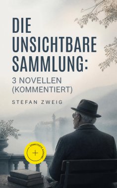 eBook: Die unsichtbare Sammlung: 3 Novellen (Kommentiert)