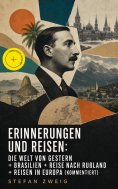 ebook: Erinnerungen und Reisen: Die Welt von Gestern + Brasilien + Reise nach Rußland + Reisen in Europa (K