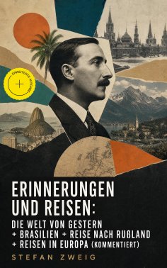 ebook: Erinnerungen und Reisen: Die Welt von Gestern + Brasilien + Reise nach Rußland + Reisen in Europa (K