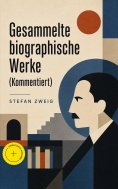ebook: Gesammelte biographische Werke (Kommentiert)