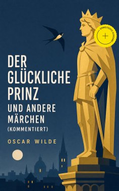 ebook: Der glückliche Prinz und andere Märchen (Kommentiert)