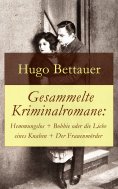 ebook: Gesammelte Kriminalromane: Hemmungslos + Bobbie oder die Liebe eines Knaben + Der Frauenmörder