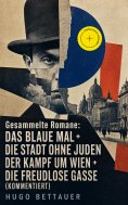 ebook: Gesammelte Romane: Das blaue Mal + Die Stadt ohne Juden + Der Kampf um Wien + Die freudlose Gasse (K