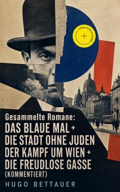 ebook: Gesammelte Romane: Das blaue Mal + Die Stadt ohne Juden + Der Kampf um Wien + Die freudlose Gasse (K
