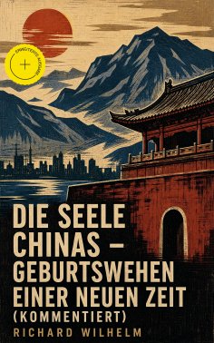 ebook: Die Seele Chinas - Geburtswehen einer neuen Zeit (Kommentiert)