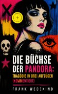 eBook: Die Büchse der Pandora: Tragödie in drei Aufzügen (Kommentiert)
