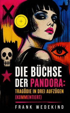 eBook: Die Büchse der Pandora: Tragödie in drei Aufzügen (Kommentiert)