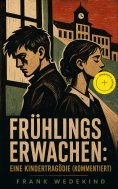 eBook: Frühlings Erwachen: Eine Kindertragödie (Kommentiert)