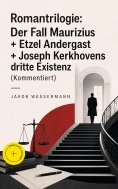 eBook: Romantrilogie: Der Fall Maurizius + Etzel Andergast + Joseph Kerkhovens dritte Existenz (Kommentiert