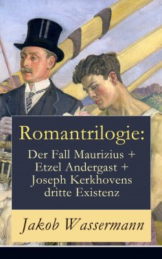 ebook: Romantrilogie: Der Fall Maurizius + Etzel Andergast + Joseph Kerkhovens dritte Existenz