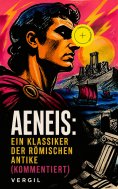 eBook: Aeneis: Ein Klassiker der römischen Antike (Kommentiert)