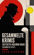 ebook: Gesammelte Krimis (Detektiv Asbjörn Krag) (Kommentiert)