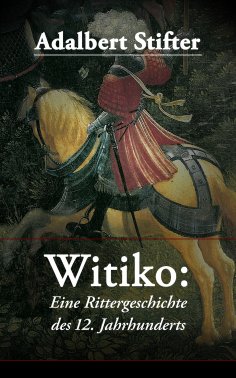 eBook: Witiko: Eine Rittergeschichte des 12. Jahrhunderts