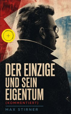 ebook: Der Einzige und sein Eigentum (Kommentiert)