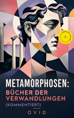 eBook: Metamorphosen: Bücher der Verwandlungen (Kommentiert)