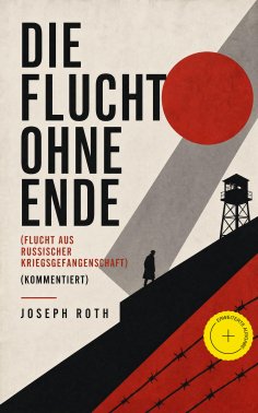 eBook: Die Flucht ohne Ende (Flucht aus russischer Kriegsgefangenschaft) (Kommentiert)