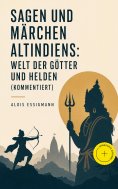 eBook: Sagen und Märchen Altindiens: Welt der Götter und Helden (Kommentiert)