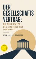 ebook: Der Gesellschaftsvertrag: Die Grundsätze des Staatsrechtes (Kommentiert)