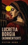 eBook: Lucretia Borgia (Kommentiert)